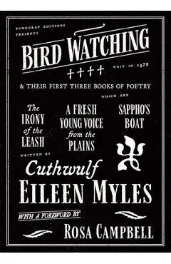 Bird Watching and Their First Three Books of Poetry - Eileen Myles