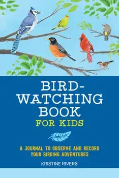 Bird Watching Book for Kids: A Journal to Observe and Record Your Birding Adventures, Paperback/Kristine Rivers