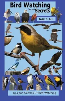 Bird Watching Tips and Secrets, Paperback/Keith Lee