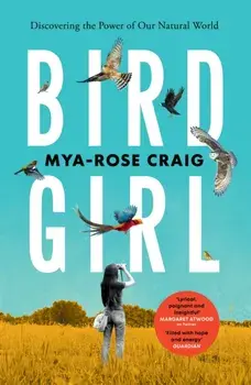 Birdgirl. Discovering the Power of Our Natural World, Paperback/Mya-Rose Craig
