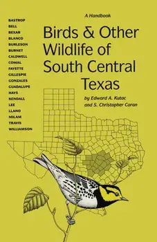 Birds and Other Wildlife of South Central Texas: A Handbook, Paperback/Edward A. Kutac