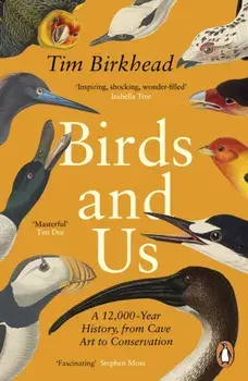 Birds and Us. A 12,000 Year History, from Cave Art to Conservation, Paperback/***