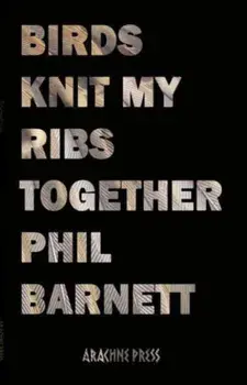 Birds Knit My Ribs Together, Paperback/Phil Barnett