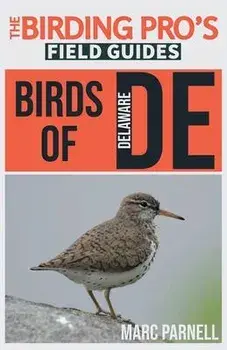 Birds of Delaware (The Birding Pro's Field Guides), Paperback/Marc Parnell