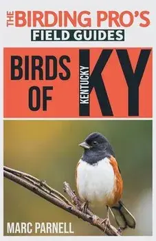 Birds of Kentucky (The Birding Pro's Field Guides), Paperback/Marc Parnell