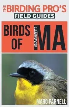Birds of Massachusetts (The Birding Pro's Field Guides), Paperback/Marc Parnell