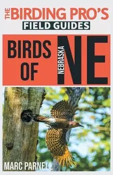 Birds of Nebraska (The Birding Pro's Field Guides), Paperback/Marc Parnell