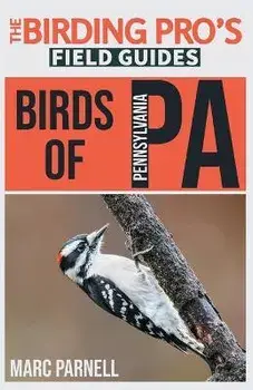 Birds of Pennsylvania (The Birding Pro's Field Guides), Paperback/Marc Parnell