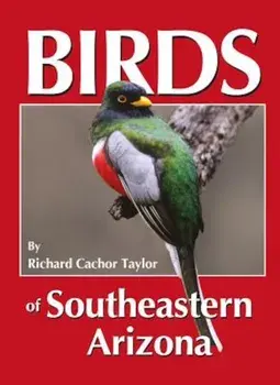 Birds of Southeastern Arizona, Paperback/Richard Cachor Taylor