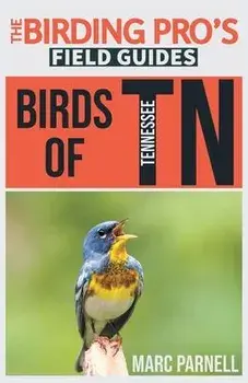 Birds of Tennessee (The Birding Pro's Field Guides), Paperback/Marc Parnell