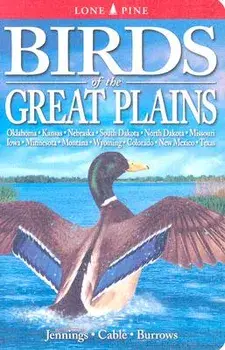 Birds of the Great Plains: Oklahoma, Kansas, Nebraska, South Dakota, North Dakota, Missouri, Iowa, Minnesota, Montana, Wyoming, Colorado, New Mex, Paperback/Bob Jennings