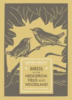 Birds of the Hedgerow, Field and Woodland, Paperback/Raphael Nelson