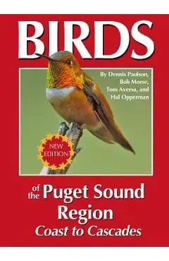 Birds of the Puget Sound Region - Coast to Cascades - Dennis R. Paulson