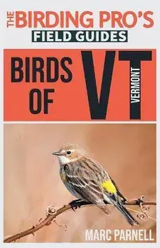 Birds of Vermont (The Birding Pro's Field Guides), Paperback/Marc Parnell
