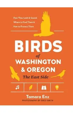 Birds of Washington and Oregon, the East Side - Tamara Enz