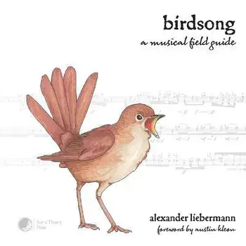 Birdsong: A Musical Field Guide, Paperback/Alexander Liebermann