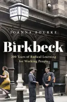 Birkbeck. 200 Years of Radical Learning for Working People, Hardback/***