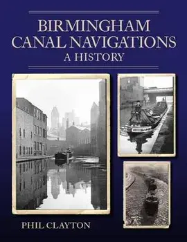 Birmingham Canal Navigations. A History, Paperback/Phil Clayton