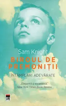 Biroul de premonitii. Intamplari adevarate/Sam Knight