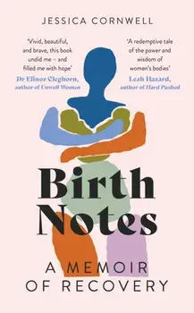 Birth Notes. A Memoir of Recovery, Hardback/Jessica Cornwell