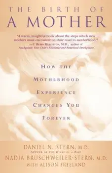 Birth of a Mother: How the Motherhood Experience Changes You Forever, Paperback/Daniel N. Stern