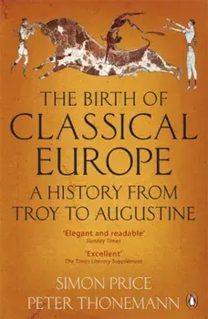 Birth of Classical Europe. A History from Troy to Augustine, Paperback/Peter Thonemann