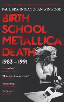 Birth School Metallica Death. 1983-1991, Paperback/Ian Winwood