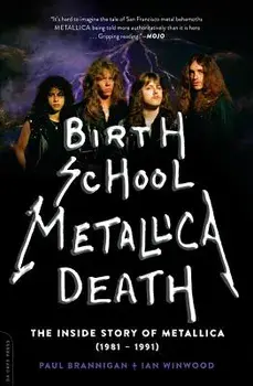 Birth School Metallica Death: The Inside Story of Metallica (1981-1991), Paperback/Paul Brannigan