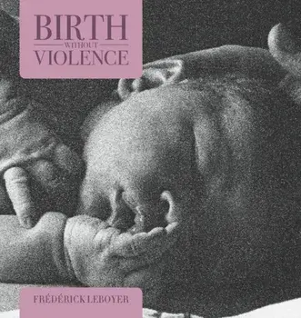 Birth without Violence, Paperback/Frederick Leboyer