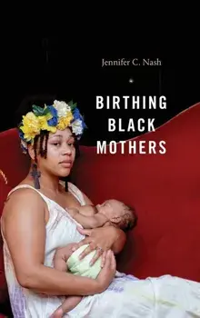 Birthing Black Mothers, Hardcover/Jennifer C. Nash