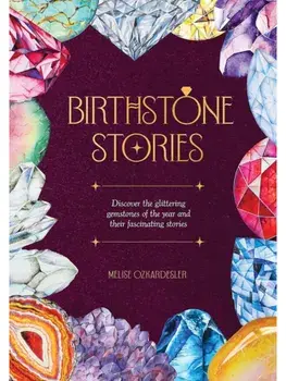 Birthstone Stories. Discover the Glittering Gemstones of the Year and Their Fascinating Stories, Hardback/Melise Ozkardesler
