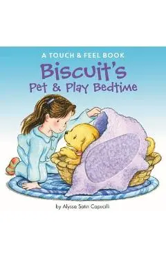 Biscuit's Pet & Play Bedtime: A Touch & Feel Book - Alyssa Satin Capucilli