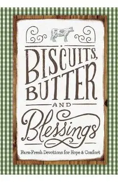Biscuits, Butter, and Blessings: Farm Fresh Devotions for Hope and Comfort - Linda Kozar