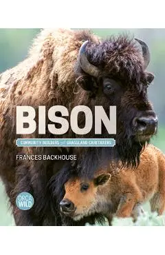 Bison: Community Builders and Grassland Caretakers - Frances Backhouse