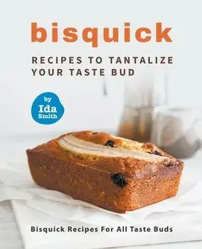 Bisquick Recipes To Tantalize Your Taste Bud: Bisquick Recipes For All Taste Buds, Paperback/Ida Smith