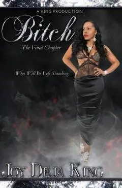 Bitch the Final Chapter - Joy Deja King
