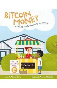 Bitcoin Money: A Tale of Bitville Discovering Good Money - Michael Caras