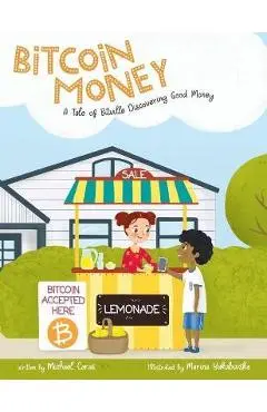 Bitcoin Money: A Tale of Bitville Discovering Good Money - Michael Caras