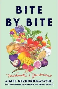 Bite by Bite: Nourishments and Jamborees - Aimee Nezhukumatathil