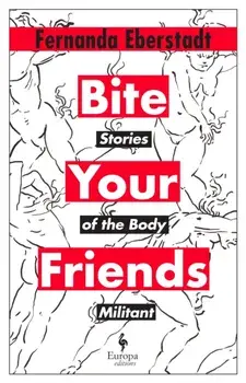 Bite Your Friends. Stories of the Body Militant, Hardback/Fernanda Eberstadt
