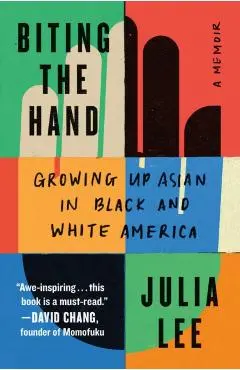 Biting the Hand: Growing Up Asian in Black and White America - Julia Lee