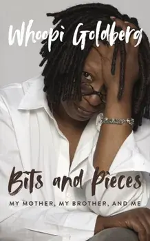 Bits and Pieces. My Mother, My Brother, and Me, Hardback/Whoopi Goldberg