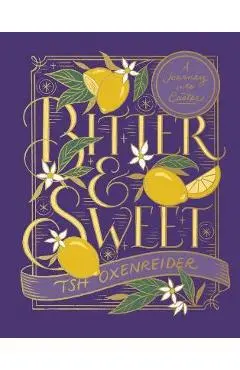 Bitter and Sweet: A Journey Into Easter - Tsh Oxenreider