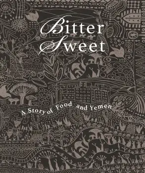Bittersweet. A Story of Food and Yemen, Hardback/***