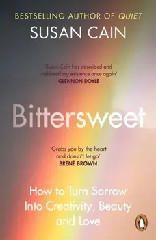 Bittersweet. How to Turn Sorrow Into Creativity, Beauty and Love, Paperback/Susan Cain