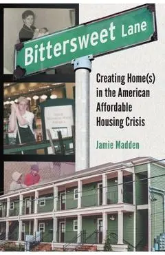 Bittersweet Lane: Finding Home in the American (Un)Affordable Housing Crisis - Jamie Madden