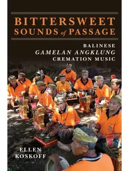 Bittersweet Sounds of Passage. Balinese Gamelan Angklung Cremation Music, New ed, Paperback/Ellen Koskoff