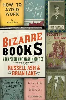 Bizarre Books: A Compendium of Classic Oddities, Paperback/Russell Ash