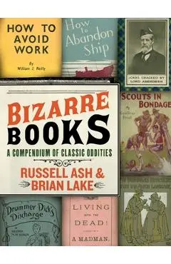 Bizarre Books: A Compendium of Classic Oddities - Russell Ash