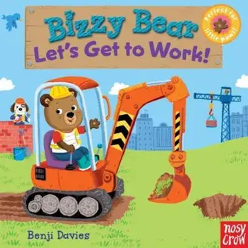 Bizzy Bear: Let's Get to Work!, Hardcover/Nosy Crow